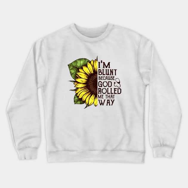 Im Blunt Because God Rolled Me That Way Mom Crewneck Sweatshirt by hathanh2